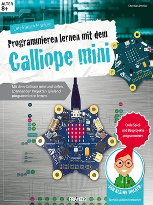 cover image of Programmieren lernen mit dem Calliope mini: Mit dem Calliope mini und vielen spannenden Projekten spielend programmieren lernen.